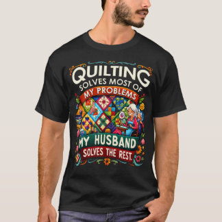 Quilting Solves Most Of My Problems My Husband Sol Tシャツ