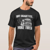 Quit Cigarettes Smoke Tires  Car Enthusiast Tシャツ (正面)