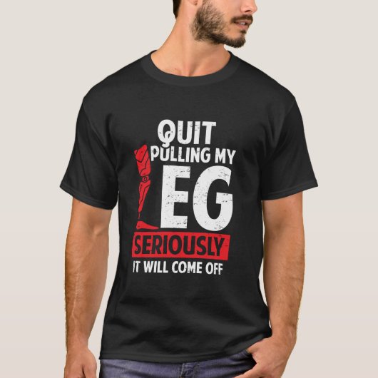 Quit Pulling My Leg Funny Leg Arm Amputee Handicap Tシャツ (正面)