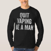 Quit Vaping Be a Man Funny Stop Vaping Tシャツ (正面)