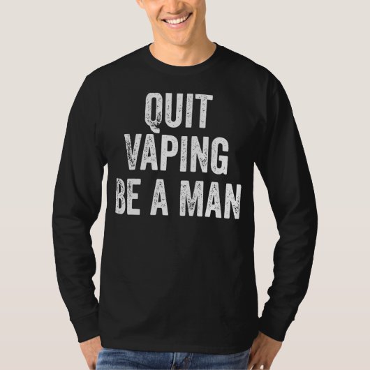Quit Vaping Be a Man Funny Stop Vaping Tシャツ (正面)