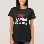 Quit Vaping Be A Man Tシャツ (正面)