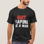 Quit Vaping Be A Man Tシャツ (正面)