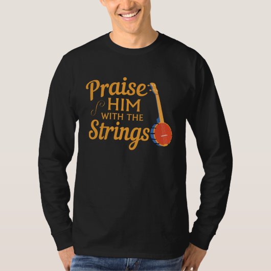 Quote Banjo Player  Praise Him With The Strings Tシャツ (正面)