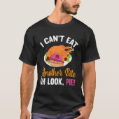 Quote Can't Eat Another Bite Oh Look Pie Thanksgiv Tシャツ (正面)