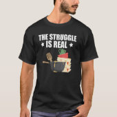 Quote Dishwasher The Struggle Is Real Tシャツ (正面)