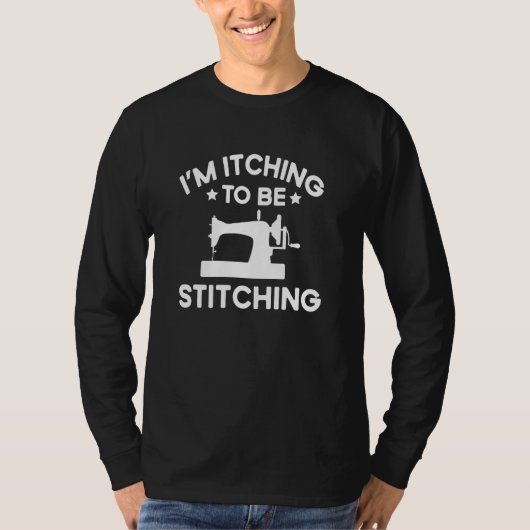 Quote Im Itching To Be Stitching Tシャツ (正面)