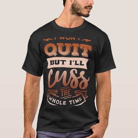 Quote Sassy I won't quit but I'll cuss the whole t Tシャツ (正面)