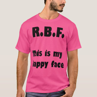 R.B.F.これは私の幸せな顔Tシャツだ Tシャツ