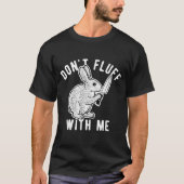 Rabbit Don't Fluff With Me  Tシャツ (正面)