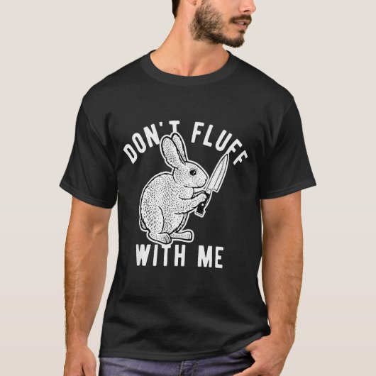 Rabbit Don't Fluff With Me  Tシャツ (正面)