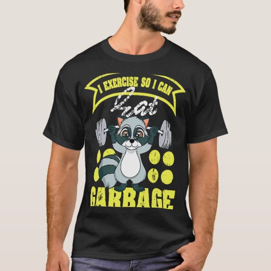 Raccoon  I Exercise So I Can Eat Garbage Tシャツ (正面)