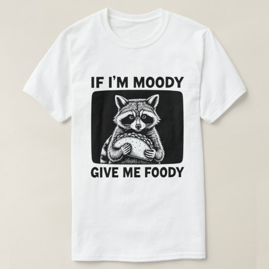 Raccoon If I'm Moody Give Me Foody Funny Saying  Tシャツ (デザイン正面)