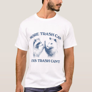 Raccoon Opossum More Trash Can Less Trash Can'T Tシャツ