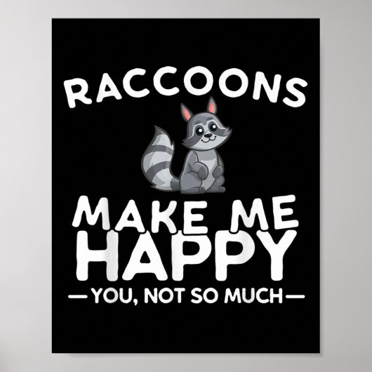 Raccoons Make Me Happy You Not So Much Funny Racco ポスター (正面)