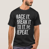 Race Car Driver Race It Break It Driving Racing Gr Tシャツ (正面)