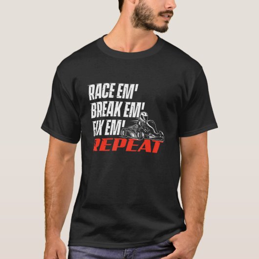 Race Em' Break Em' Fix Em' - Go Kart Racing Go Kar Tシャツ (正面)