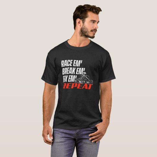 Race Em' Break Em' Fix Em' - Go Kart Racing Go Kar Tシャツ (正面フル)