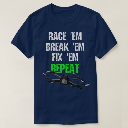 Race em Break em Fix em Repeat RC Drone Tシャツ (デザイン正面)