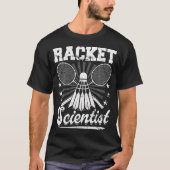 Racket Scientist - Badminton Player Athlete Shuttl Tシャツ (正面)