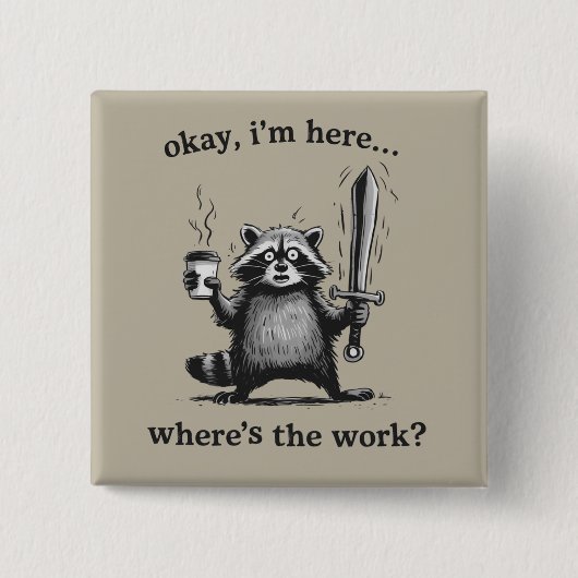 Racoon Okay I'm Here Where's The Work Coffee  缶バッジ (正面)
