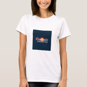 Radiate Positivity – 女性のTシャツを強化 Tシャツ