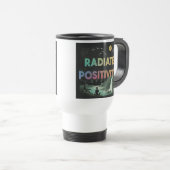 "Radiate Positivity"旅行コーヒーマグ。 トラベルマグ (正面右)