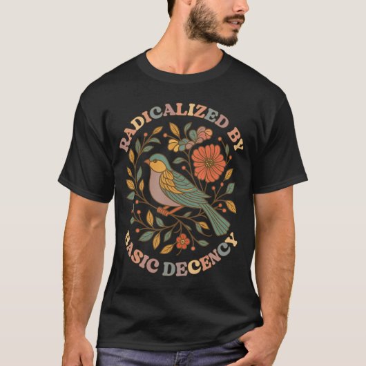 Radicalized by Basic Decency Floral Social Justice Tシャツ (正面)
