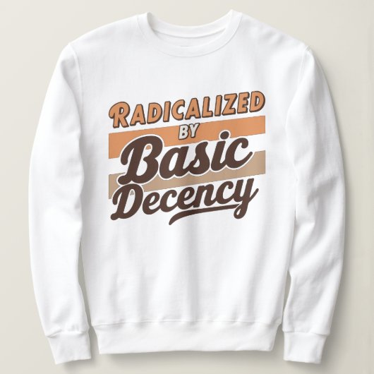 Radicalized By Basic Decency Quote スウェットシャツ (デザイン正面)