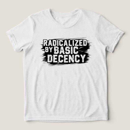 Radicalized By Basic Decency Quote トライブレンドＴシャツ (デザイン正面)