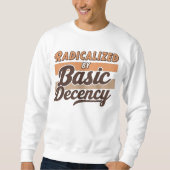 Radicalized By Basic Decency Quote design スウェットシャツ (正面)
