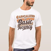 Radicalized By Basic Decency Quote design Tシャツ (正面)