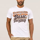 Radicalized By Basic Decency Quote design Tシャツ (正面)