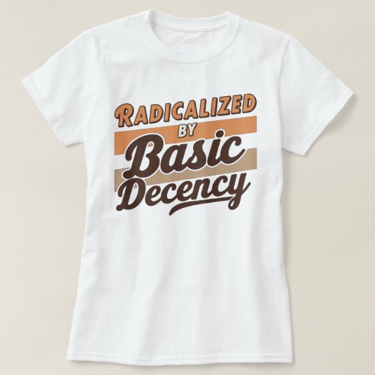 Radicalized By Basic Decency Quote Tシャツ (デザイン正面)