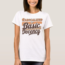 Radicalized By Basic Decency Quote Tシャツ