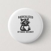 Radicalized By Basic Decency Resistance Funny Racc 缶バッジ (正面)
