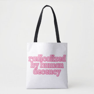 Radicalized by Human Decency Funny Feminist Quote トートバッグ