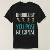 Radiologist Radiology You Pose We Epose XRay  Tシャツ (デザイン正面)