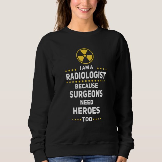 Radiologist Surgeons Need Heroes Too Radiology Tec スウェットシャツ (正面)