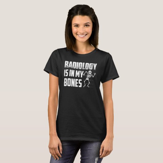 Radiology Is In My Bones X Ray Rad Tech Radiology Tシャツ (正面フル)