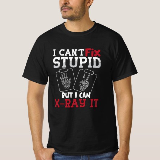 Radiology Tech私は愚かな技術者を修正できない Tシャツ (正面)