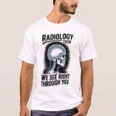 Radiology Tech – We See Right Through You T-Shirt Tシャツ (正面)