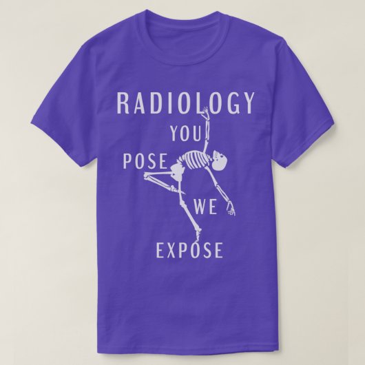 Radiology You Pose We Expose Skeleton Bones X-ray Tシャツ (デザイン正面)
