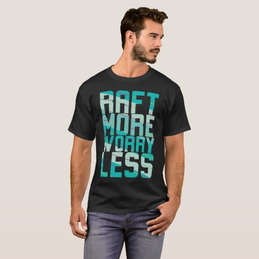 Raft More, Worry Less Tシャツ (正面フル)
