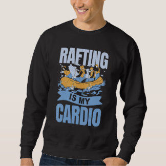 Rafting Is My Cardio スウェットシャツ