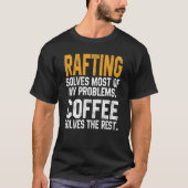 Rafting Solves My Problems Coffee   Boating Canoei Tシャツ (正面)