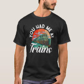 Railroad Train - You Had Me At Trains Tシャツ (正面)