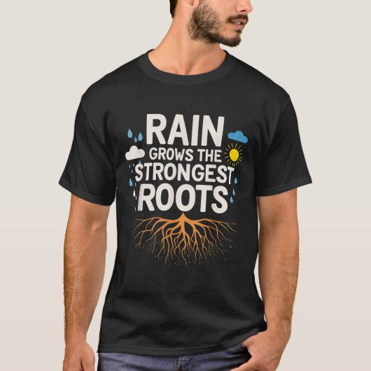 Rain Grows The Strongest Roots Resilience Motivati Tシャツ (正面)