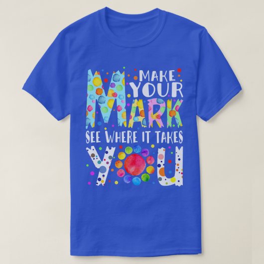 Rainbow Dot Day Make Your Mark See Where It Takes Tシャツ (デザイン正面)