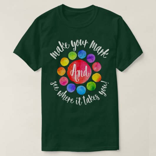 Rainbow Dot Day Make Your Mark See Where It Takes  Tシャツ (デザイン正面)